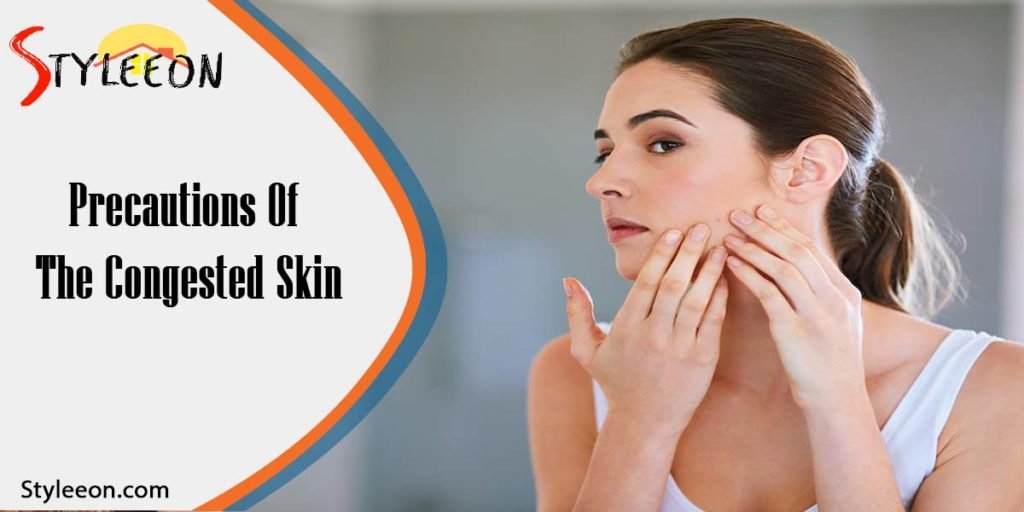 Precautions of the congested skin