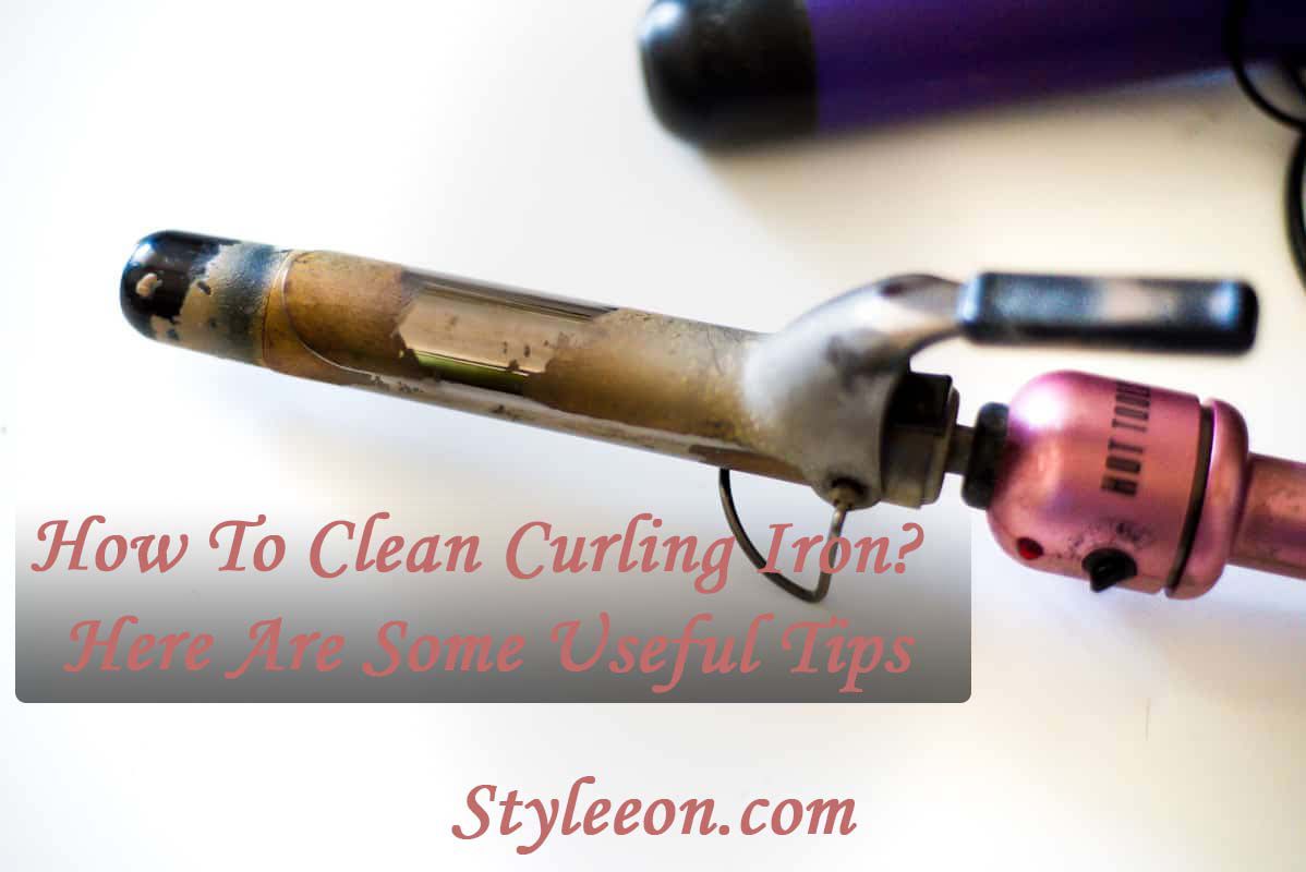 How To Clean Curling Iron? Here Are Some Useful Tips