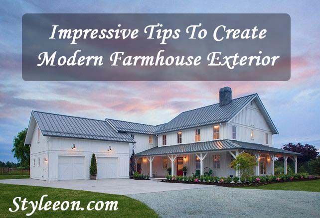 Impressive Tips To Create Modern Farmhouse Exterior