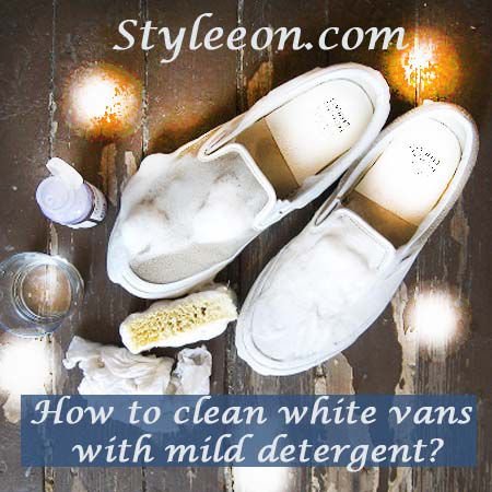 How To Clean White Vans With Mild Detergent?
